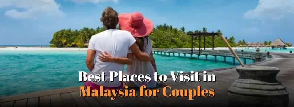 10 Best Places to Visit in Malaysia for Couples